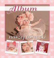 Album naszej córeczki. Autor: Opracowanie zbiorowe. SmakLiter.pl Okładka książki Album naszej córeczki