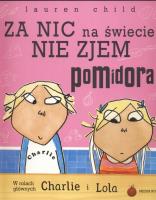 Charlie i Lola. Za nic na świecie.... Autor: Lauren Child. SmakLiter.pl Okładka książki Charlie i Lola. Za nic na świecie...