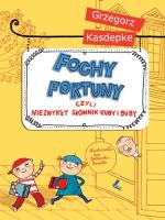 Fochy fortuny czyli niezwykły słownik Kuby i Buby. Autor: Grzegorz Kasdepke. SmakLiter.pl Okładka książki Fochy fortuny czyli niezwykły słownik Kuby i Buby