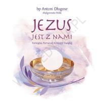 Jezus jest z nami. Pamiątka Pierwszej Komunii Św.. Autor: Długosz Antoni bp, Teresa Małgorzata Wilk. SmakLiter.pl Okładka książki Jezus jest z nami. Pamiątka Pierwszej Komunii Św.