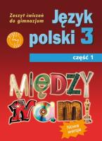 Język Polski GIM 3/1 Między Nami ćw. GWO. Autor: A. Łuczak, E. Prylińska. SmakLiter.pl Okładka książki Język Polski GIM 3/1 Między Nami ćw. GWO