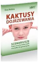Kaktusy dojrzewania Scenariusze lekcji wychowawczych nie tylko dla gimnazjum. Autor: Ewa Molska. SmakLiter.pl Okładka książki Kaktusy dojrzewania Scenariusze lekcji wychowawczych nie tylko dla gimnazjum