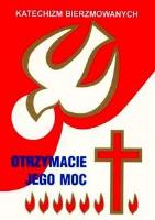 Okładka książki Katechizm bierzmowanych - otrzymacie jego moc.