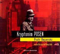 Kryptonim POSEN - Piotr Bojarski - MP3 - Audiobook. Autor: Bojarski Piotr. SmakLiter.pl Okładka książki Kryptonim POSEN - Piotr Bojarski - MP3 - Audiobook