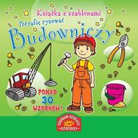 Książka z szablonami. Potrafię rysować. Budowniczy. Autor: Opracowanie zbiorowe. SmakLiter.pl Okładka książki Książka z szablonami. Potrafię rysować. Budowniczy