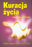 Kuracja życia metodą dr Clark. Autor: Hulda Clark. SmakLiter.pl Okładka książki Kuracja życia metodą dr Clark