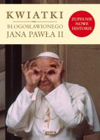 Kwiatki błogosławionego Jana Pawła II. Autor: Janusz Poniewierski (red.). SmakLiter.pl Okładka książki Kwiatki błogosławionego Jana Pawła II