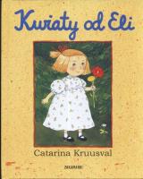 Kwiaty od Eli. Autor: Kruusval Catarina. SmakLiter.pl Okładka książki Kwiaty od Eli