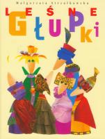 Leśne głupki BAJKA. Autor: Małgorzata Strzałkowska. SmakLiter.pl Okładka książki Leśne głupki BAJKA