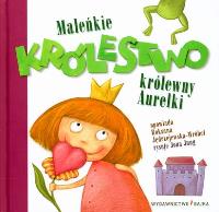 Maleńkie królestwo królewny Aurelki BAJKA. Autor: Roksana Jędrzejewska-Wróbel. SmakLiter.pl Okładka książki Maleńkie królestwo królewny Aurelki BAJKA