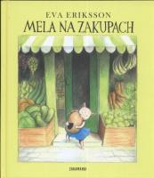 Mela na zakupach. Autor: Eriksson Eva. SmakLiter.pl Okładka książki Mela na zakupach