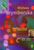 Nic dwa razy. Wybór wierszy. Nothing twice. Autor: Wisława Szymborska. SmakLiter.pl Okładka książki Nic dwa razy. Wybór wierszy. Nothing twice