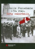 Powstanie Poznańskie 1956 Akty oskarżenia. Autor: Grabus Jerzy M.. SmakLiter.pl Okładka książki Powstanie Poznańskie 1956 Akty oskarżenia