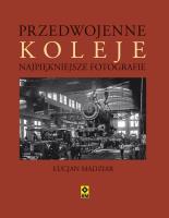 Przedwojenne Koleje. Najpiękniejsze fotografie. Autor: Madziar Łucjan A.. SmakLiter.pl Okładka książki Przedwojenne Koleje. Najpiękniejsze fotografie