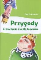 Przygody króla Gucia i króla Maciusia. Autor: Ewa Dilling-Ostrowska. SmakLiter.pl Okładka książki Przygody króla Gucia i króla Maciusia