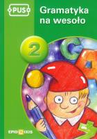 PUS Gramatyka na wesoło 2 EPIDEIXIS. Autor: Dorota Pyrgies. SmakLiter.pl Okładka książki PUS Gramatyka na wesoło 2 EPIDEIXIS