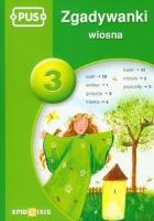 PUS Zgadywanki Wiosna 3 EPIDEIXIS. Autor: Maria Krupska, Elżbieta Pryzowicz. SmakLiter.pl Okładka książki PUS Zgadywanki Wiosna 3 EPIDEIXIS