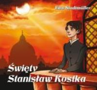 Święty Stanisław Kostka WDS. Autor: Stadtmuller Ewa. SmakLiter.pl Okładka książki Święty Stanisław Kostka WDS