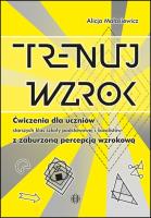 Trenuj wzrok. Ćwicz. dla uczniów SP, GIM i LO. Autor: Małasiewicz Alicja. SmakLiter.pl Okładka książki Trenuj wzrok. Ćwicz. dla uczniów SP, GIM i LO