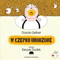 W czepku urodzone BAJKA. Autor: Dorota Gellner. SmakLiter.pl Okładka książki W czepku urodzone BAJKA