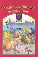 Wyprawa ślimaka do grodu Kraka. Autor: Sudoł Barbara. SmakLiter.pl Okładka książki Wyprawa ślimaka do grodu Kraka