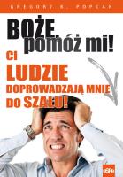Boże, pomóż mi! Ci ludzie doprowadzają mnie do.... Autor: Gregory  K. Popcak. SmakLiter.pl Okładka książki Boże, pomóż mi! Ci ludzie doprowadzają mnie do...