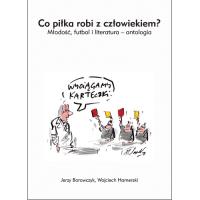 Okładka książki Co piłka robi z czowiekiem? Młodość futbol i literatura - antologia