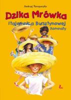 Dzika mrówka i tajemnica bursztynowej komnaty. Autor: Perepeczko Andrzej. SmakLiter.pl Okładka książki Dzika mrówka i tajemnica bursztynowej komnaty