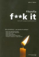 Filozofia f**k it, czyli jak osiągnąć spokój ducha. Autor: John C. Parkin. SmakLiter.pl Okładka książki Filozofia f**k it, czyli jak osiągnąć spokój ducha