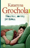 Houston, mamy problem br. Autor: Katarzyna Grochola. SmakLiter.pl Okładka książki Houston, mamy problem br