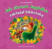 Jak skrzat Jagódka zakładał bibliotekę. Autor: Ewa Stadtmüller. SmakLiter.pl Okładka książki Jak skrzat Jagódka zakładał bibliotekę