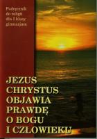 Jezus Chrystus objawia prawdę o Bogu i człowieku 1 Podręcznik. Autor: pod redakcją ks. prof. Stanisława Łabendowicza. SmakLiter.pl Okładka książki Jezus Chrystus objawia prawdę o Bogu i człowieku 1 Podręcznik