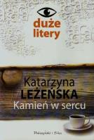 Kamień w sercu. Autor: Leżeńska Katarzyna. SmakLiter.pl Okładka książki Kamień w sercu