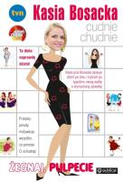 Kasia Bosacka cudnie chudnie. Żegnaj pulpecie. Autor: Katarzyna Bosacka. SmakLiter.pl Okładka książki Kasia Bosacka cudnie chudnie. Żegnaj pulpecie