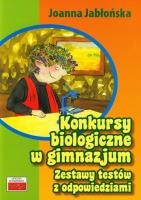 Konkursy biologiczne w gimnazjum. Autor: Joanna Jabłońska. SmakLiter.pl Okładka książki Konkursy biologiczne w gimnazjum