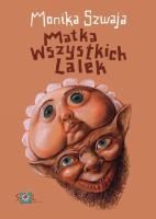 Matka wszystkich lalek - Monika Szwaja. Autor: Monika Szwaja. SmakLiter.pl Okładka książki Matka wszystkich lalek - Monika Szwaja