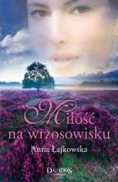 Miłość na wrzosowisku. Autor: Łajkowska Anna. SmakLiter.pl Okładka książki Miłość na wrzosowisku