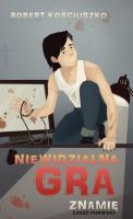 Niewidzialna gra. Część I. Znamię. Autor: Kościuszko Robert. SmakLiter.pl Okładka książki Niewidzialna gra. Część I. Znamię