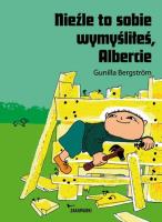 Nieźle to sobie wymyśliłeś, Albercie. Autor: Gunilla Bergström. SmakLiter.pl Okładka książki Nieźle to sobie wymyśliłeś, Albercie