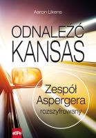 Odnaleźć Kansas. Zespół Aspergera rozszyfrowany. Autor: Aaron Likens. SmakLiter.pl Okładka książki Odnaleźć Kansas. Zespół Aspergera rozszyfrowany