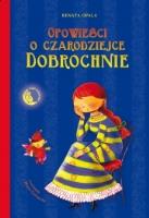 Opowieści o czarodziejce Dobrochnie. Autor: Opala Renata. SmakLiter.pl Okładka książki Opowieści o czarodziejce Dobrochnie