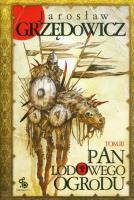 Pan Lodowego Ogrodu T.3 w.2. Autor: Jarosław Grzędowicz. SmakLiter.pl Okładka książki Pan Lodowego Ogrodu T.3 w.2