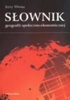 Słownik geografii społeczno-ekonomicznej. Autor: Wrona Jerzy. SmakLiter.pl Okładka książki Słownik geografii społeczno-ekonomicznej