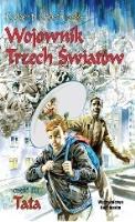 Wojownik Trzech Światów. Część III. Tata. Autor: Kościuszko Robert. SmakLiter.pl Okładka książki Wojownik Trzech Światów. Część III. Tata