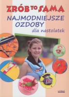 Zrób to sama. Najmodniejsze ozdoby dla nastolatek. Autor: Jastrzębska Katarzyna. SmakLiter.pl Okładka książki Zrób to sama. Najmodniejsze ozdoby dla nastolatek