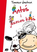 Antoś i jeszcze ktoś. Autor: Tomasz Jastrun. SmakLiter.pl Okładka książki Antoś i jeszcze ktoś
