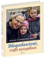 Błogosławieni, czyli szczęśliwi. Autor: Długosz Antoni. SmakLiter.pl Okładka książki Błogosławieni, czyli szczęśliwi