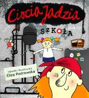 Ciocia Jadzia. Szkoła. Autor: Eliza Piotrowska. SmakLiter.pl Okładka książki Ciocia Jadzia. Szkoła