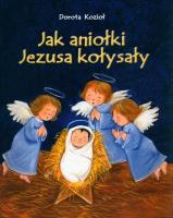 Jak Aniołki Jezusa kołysały. Autor: Kozioł Dorota. SmakLiter.pl Okładka książki Jak Aniołki Jezusa kołysały