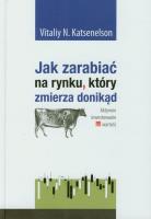 Jak zarabiać na rynku który zmierza donikąd. Autor: Katsenelson Vitaliy N.. SmakLiter.pl Okładka książki Jak zarabiać na rynku który zmierza donikąd